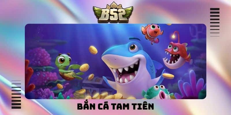 Bắn cá Tam Tiên